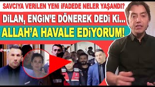 Emrullah Erdinç açıklıyor Dilan ve Engin savcının odasında yüz yüze geldi Allaha havale ediyorum [upl. by Kissiah147]