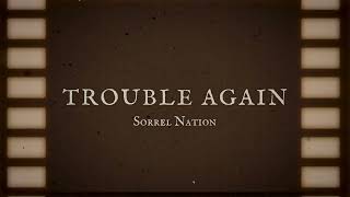 TROUBLE AGAIN  Sorrel Nation [upl. by Ahsoem]