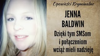 Historia Jenny Baldwin  Dzięki tym SMSom i połączeniom wciąż mieli nadzieję Opowieści Kryminalne [upl. by Amethyst]