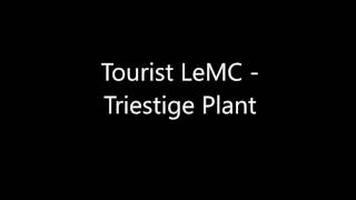 Tourist LeMC  Triestige Plant [upl. by Neumann]