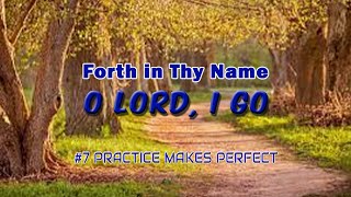 Forth in Thy Name O Lord I Go  7 Practice Makes Perfect [upl. by Eoj]