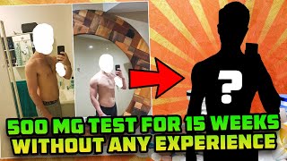 He Took 500 Mg Test For 15 Weeks Without ANY Diet Or Lifting Experience And This Is What Happened [upl. by Neisa]