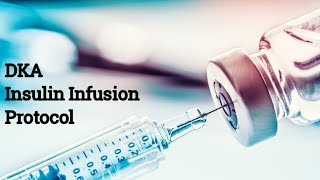 DKA HHS Insulin Infusion Protocol [upl. by Cralg756]