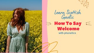 How To Say Welcome In Scottish Gaelic With Phonetics  Learn Scottish Gaelic [upl. by Nae]