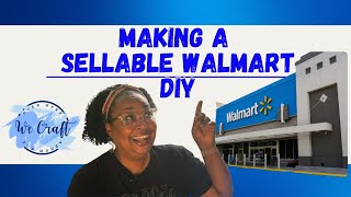 Sellable Walmart DIYs  Create TodaySell Tomorrow [upl. by Collin]