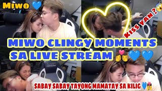 MIWO CLINGY MOMENTS SA LIVE STREAM👩‍❤️‍💋‍👨💙💙MAY PA KISS KISS PA 💙👩‍❤️‍💋‍👨SWEET YAN [upl. by Ynohta]