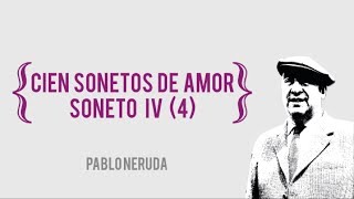 Pablo Neruda  Cien sonetos de amor  Soneto IV [upl. by Charlet713]