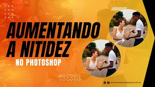 Como Aumentar a Nitidez das suas Fotografias com Photoshop  Fácil e rápido [upl. by Somar851]