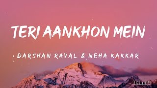 Teri Aankhon Mein Lyrics  Darshan Raval And Neha Kakkar 🎵 [upl. by Mera756]