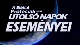 🇭🇺 A Bibliai Próféciák és az Utolsó Napok Eseményei │ Hang  Szöveg Magyarul [upl. by Eiderf]