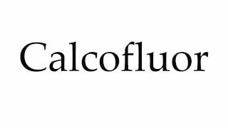 How to Pronounce Calcofluor [upl. by Yblehs]