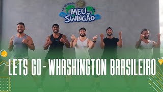 Lets Go  Washington brasileiro  Coreografia  Meu Swingão [upl. by Eeramit116]