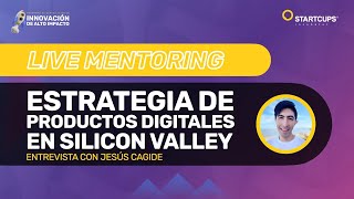 Live Mentoring 8  ESTRATEGIA DE PRODUCTOS DIGITALES EN SILICON VALLEY [upl. by Etnovad945]