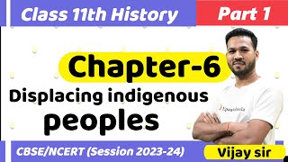 CLASS 11 History  Chapter 6 Displacing indigenous peoples  Part 1 Session 202324 [upl. by Luapnaej]