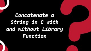 Concatenate a String with and without Library Function  C Tutorials for Beginners [upl. by Aylmar81]