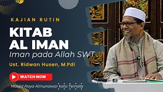 KAJIAN KITAB AL IMAN  Bab iman kepada Allah Ole ustadz Ridwan Husen [upl. by Labana]