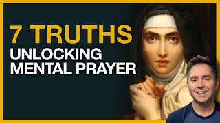 Mental Prayer  St Teresa’s 7 Essential Truths For Beginners [upl. by Sophy872]