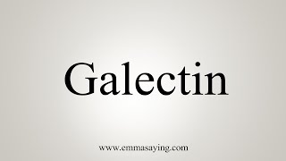 How To Say Galectin [upl. by Llehsem]