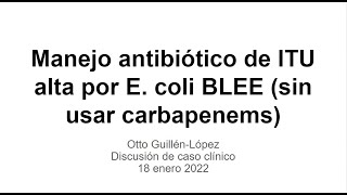 Antibióticos contra ITU alta E coli BLEE  18 enero 2022 [upl. by Lehet]