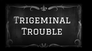 Trigeminal Trouble [upl. by Rocray]