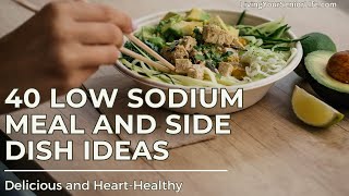 40 Delicious Low Sodium Meal and Side Dish Ideas [upl. by Aufa997]