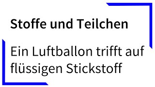 Ein Luftballon trifft auf flüssigen Stickstoff  Stoffe und Teilchen [upl. by Acimot]