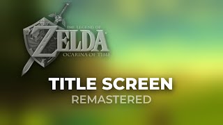 REMASTERED Title Screen Theme  Ocarina of Time [upl. by Kleiman33]