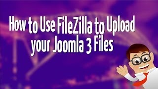 How to Use FileZilla to Upload your Joomla 3 Files [upl. by Sorvats]