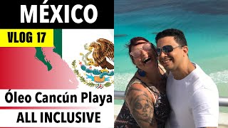 MÉXICO Vlog 17 Óleo Cancún Playa All Inclusive Resort [upl. by Else]