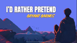 I’d Rather Pretend Bryant Barnes Lyrics [upl. by Lordan858]