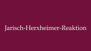 How to Pronounce JarischHerxheimerReaktion Jarisch Herxheimer Reaction in German [upl. by Gayel]