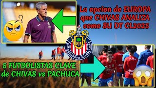 🤫😨LA OPCIÓN DE EUROPA QUE CHIVAS ANALIZA COMO SU DT CL2025 5 FUTBOLISTAS CLAVE DE CHIVAS VS PACHUCA [upl. by Etteb]