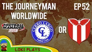 FM18  Journeyman Worldwide  EP52  Cerro LargoRiver Plate  Football Manager 2018 [upl. by Ekyt260]