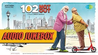 102 Not Out  Amitabh Bachchan  Rishi Kapoor  Audio Jukebox [upl. by Notneiuq]