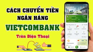 Cách chuyển tiền ngân hàng VIETCOMBANK trên điện thoại [upl. by Erastatus876]