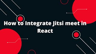 Jitsi Meet Integration using React  Integrate Jitsi Meet to React application [upl. by Uamak]