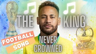 ♫NEYMAR THE KING THAT WAS NEVER CROWNED ♫ FOOTBALL SONG ♫ [upl. by Lorant]