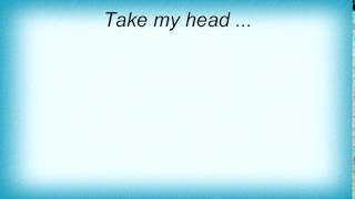 Archive  Take My Head Lyrics [upl. by Angy703]