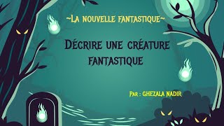 Le récit fantastique  Décrire une créature fantastique [upl. by Chavez712]