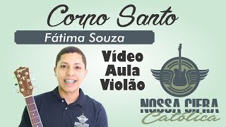 Corpo Santo  Fátima Souza Vídeo Aula Violão [upl. by Nerhtak750]