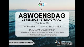 ASWOENSDAG  Stilnagmaal  22 Februarie 2023 [upl. by Aretahs]