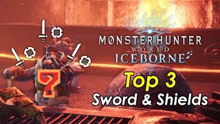 MHWorld Iceborne  Top 3 Sword amp Shields [upl. by Eoj]