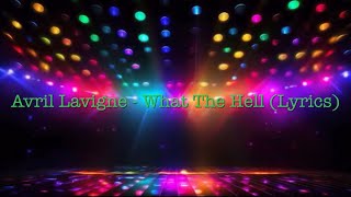 Avril Lavigne  What The Hell Lyrics [upl. by Anigal]