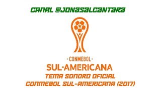 Tema Sonoro Oficial da CONMEBOL SulAmericana 2017 [upl. by Appleby]