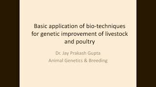 Basics of Application of biotechniques for Genetic improvement of Livestock and Poultry [upl. by Oderfigis]