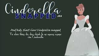 LYRICS  VIETSUB Cinderella Snapped  JAX [upl. by Virgin]