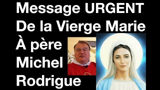 Message URGENT reçu par le père Michel Rodrigue de la Vierge Marie pour le monde entier [upl. by Odla]