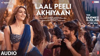 Laal Peeli Akhiyaan Audio Shahid KapoorKriti SanonTanishkRomy Teri Baaton Mein Aisa Uljha Jiya [upl. by Enillebyam937]