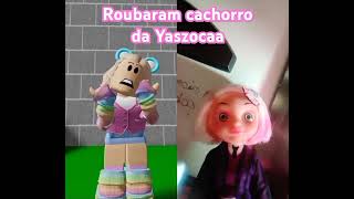 Roubaram o cachorro da yaszoca yaszocaa 💗💗💗💗💗 [upl. by Beulah]