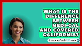 What Is the Difference Between MediCal and Covered California  InsuranceGuide360com [upl. by Claudia]